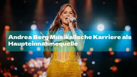 Andrea Berg Musikalische Karriere als Haupteinnahmequelle